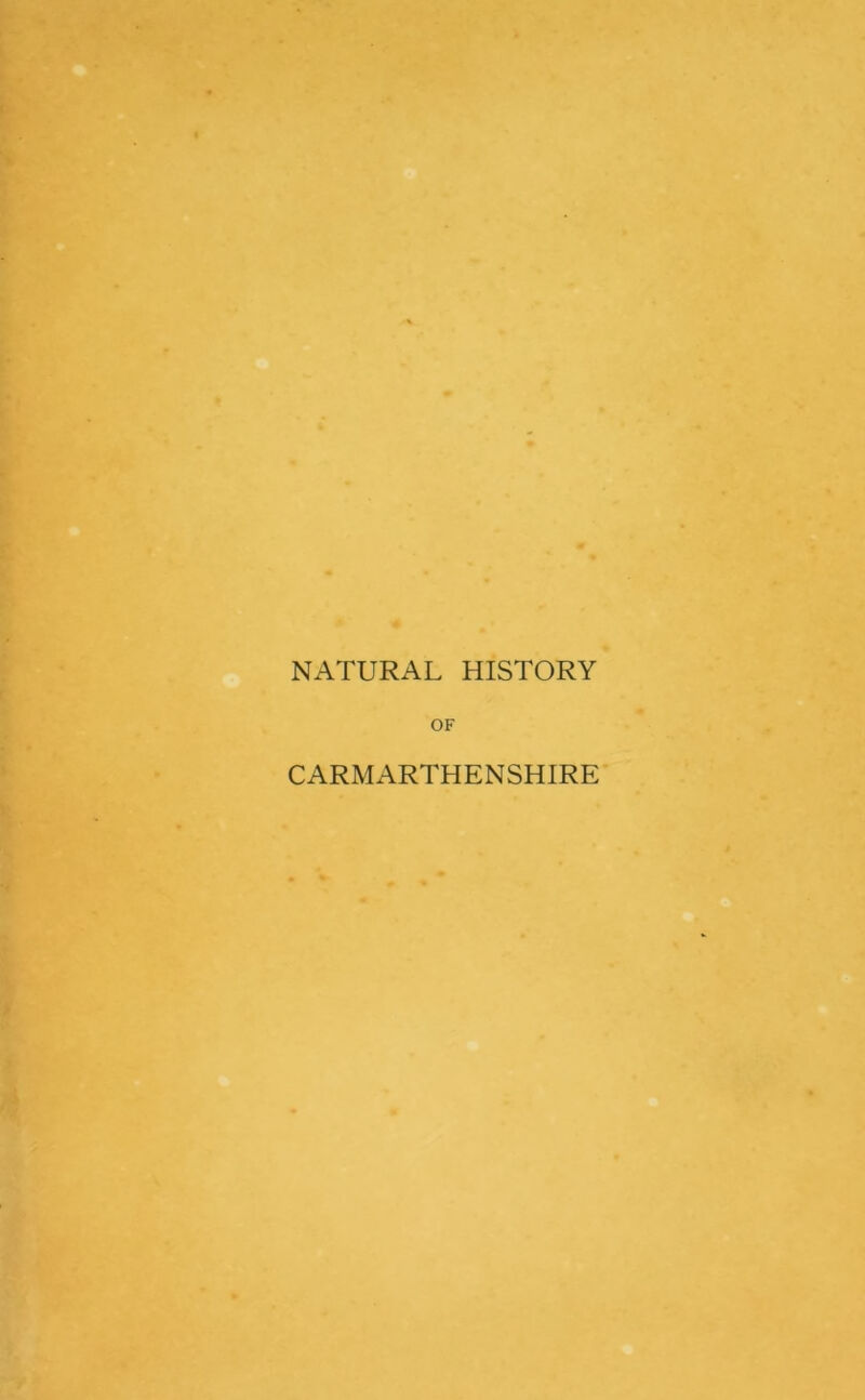 NATURAL HISTORY OF CARMARTHENSHIRE