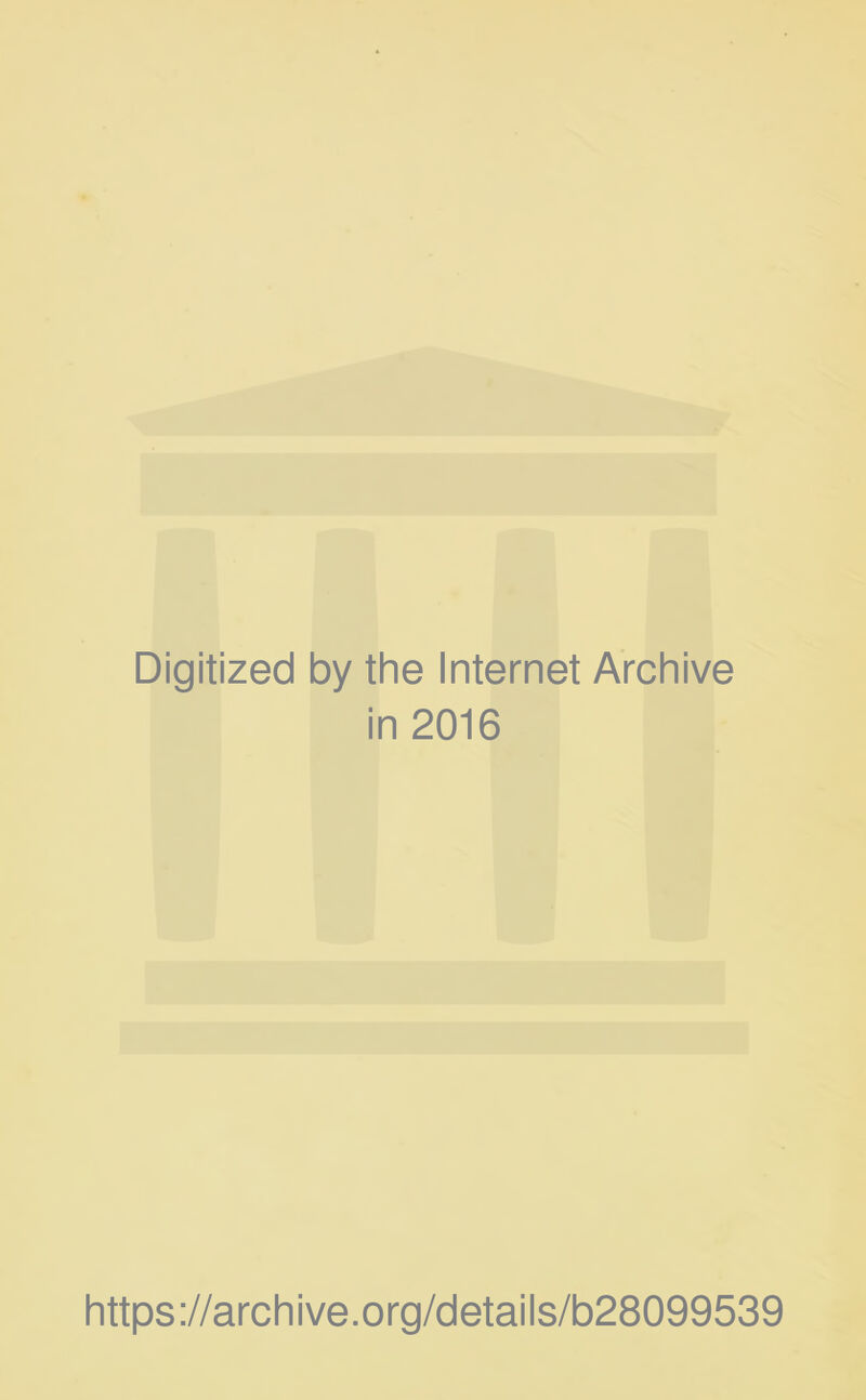 Digitized by the Internet Archive in 2016 https://archive.org/detaiis/b28099539