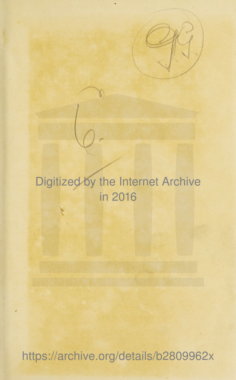 Digitized by the Internet Archive in 2016 t https://archive.org/details/b2809962x