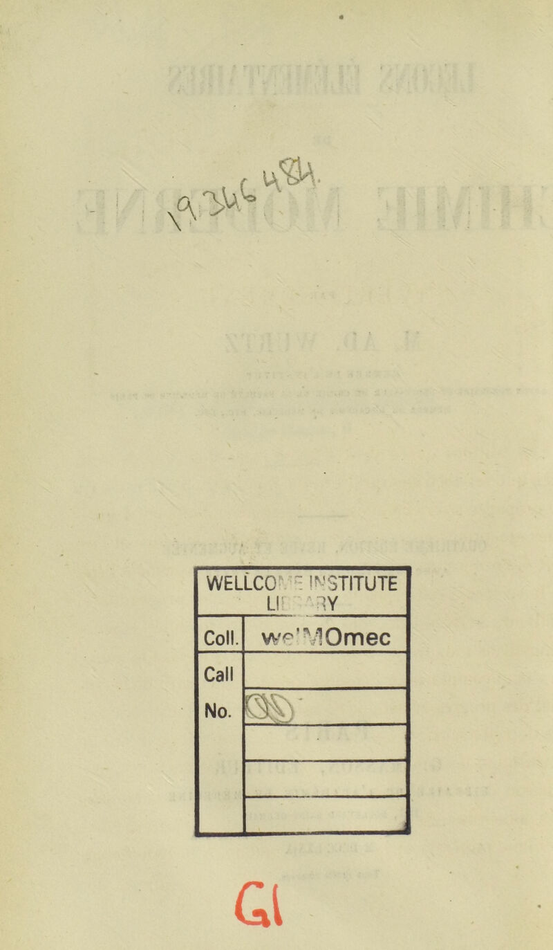 WELLCO^^- l^’STITUTE Lü Coll. w<='’MOmec Call No. J ai