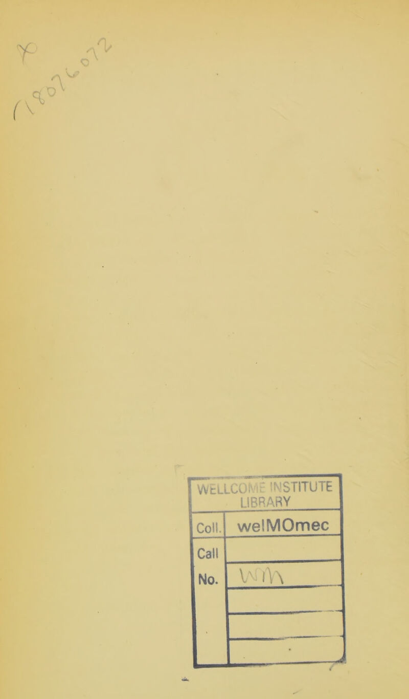 'w WtLLCOKAf INSTITUTE LIBRARY Coll. welMOmec Call No. V\i |'\\ — ^
