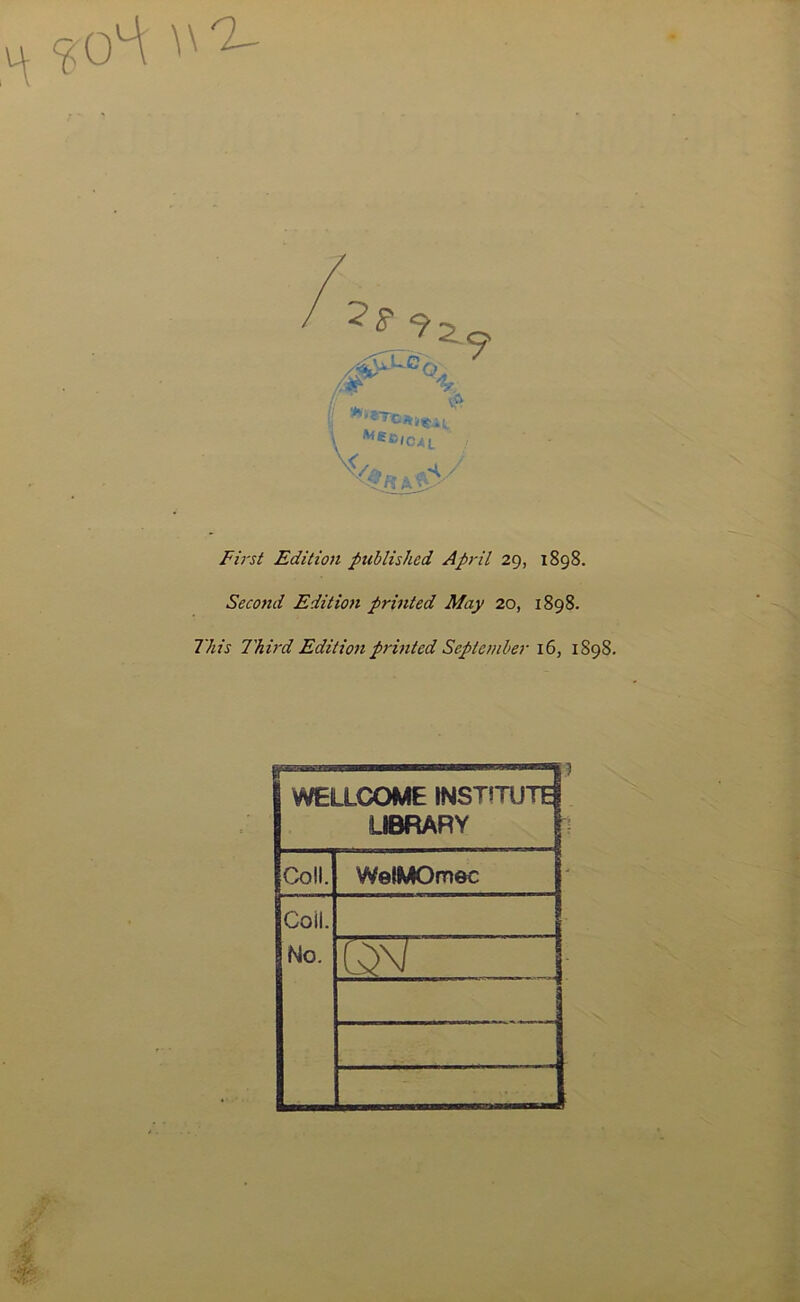 wo. First Edition published April 29, 1898. Second Edition printed May 20, 1898. This Third Edition printed September 16, 1898. WELLCOME INSTITUTE LIBRARY Coll. WelMOmec Coil. No.