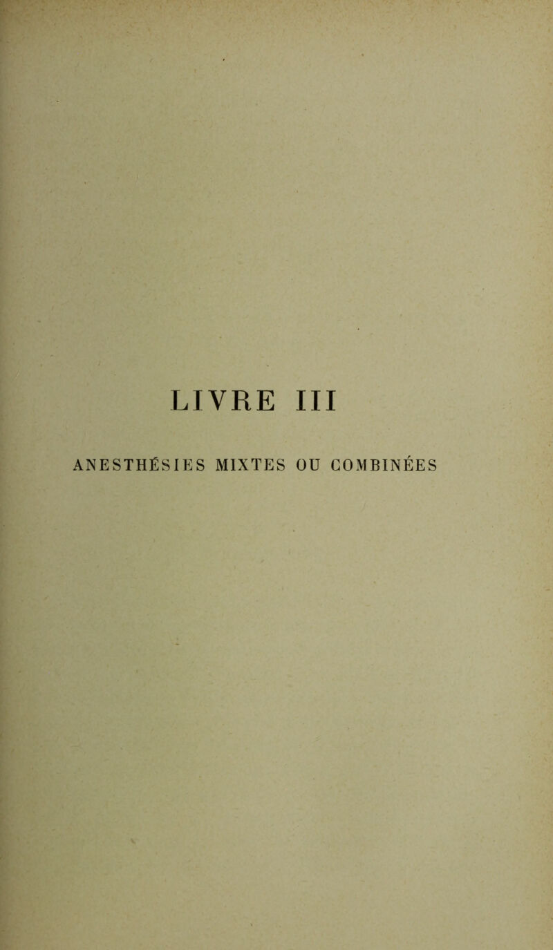 LIVRE III ANESTHÉSIES MIXTES OU COMBINÉES