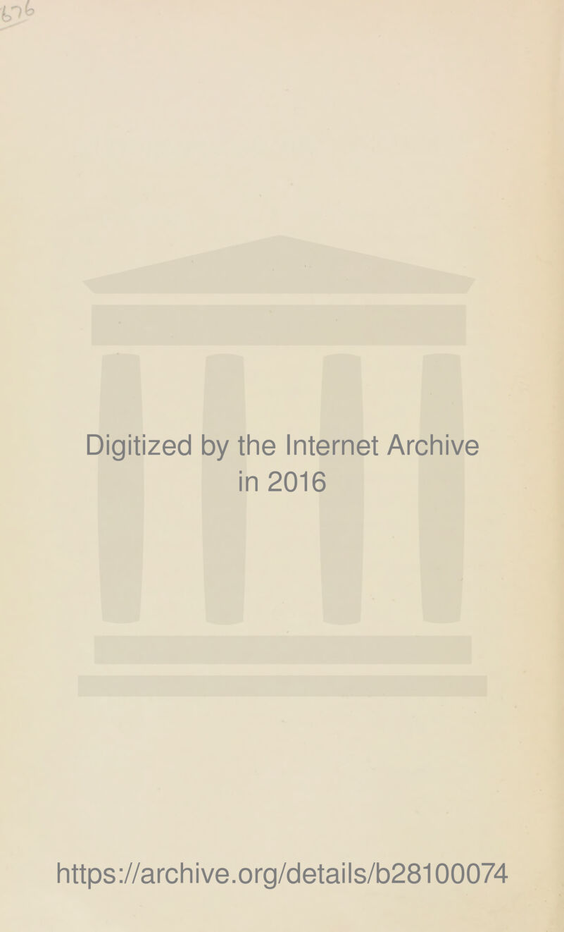 Digitized by the Internet Archive in 2016 https://archive.org/details/b28100074