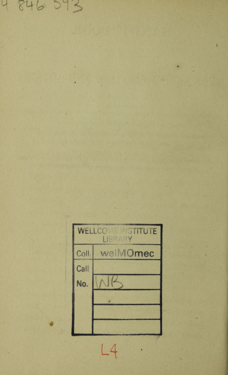 H v^y 015 WELLCO '3TITUTE LI,- ' Y Coll. MlOmec Call No. f . / M