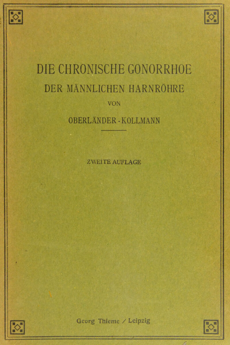 DIE CHRONISCHE GONORRHOE Q DER MÄNNLICHEN HARNRÖHRE VON OBERLÄNDER-KOLLMANN ZWEITE AUFLAGE o Georg Thieme / Leipzig -O- Vvf I