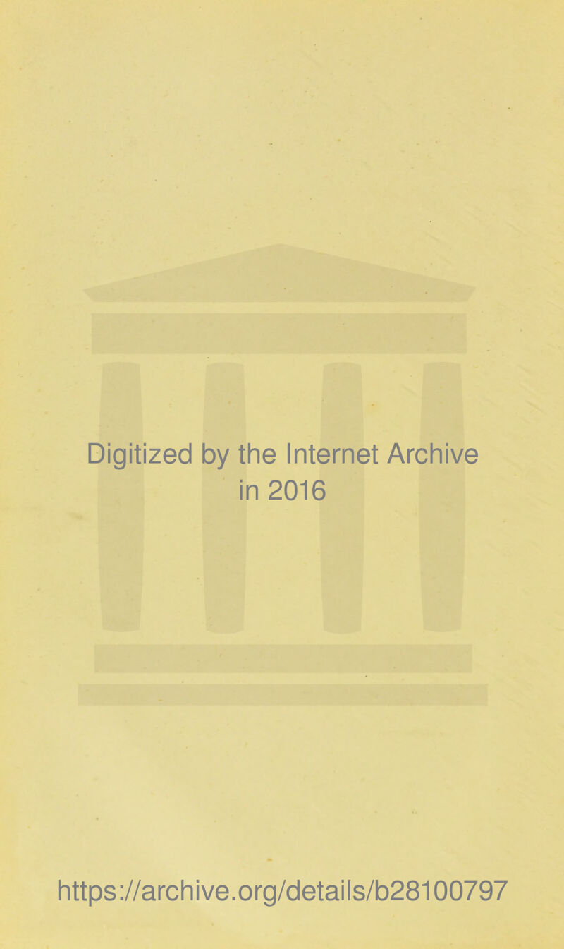 Digitized by the Internet Archive in 2016 https://archive.org/details/b28100797