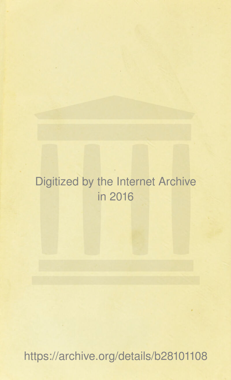 Digitized by the Internet Archive in 2016 https://archive.org/details/b28101108