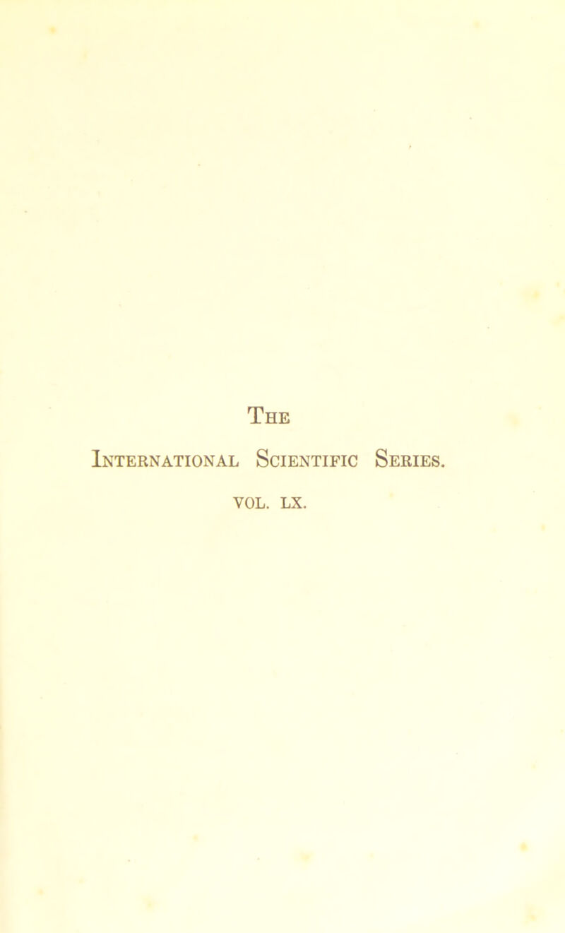 The International Scientific Series. vol. LX.