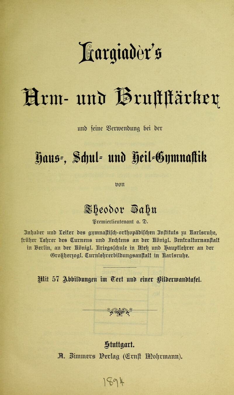 JtftMiiaöer'ö %xm- unb Hru|I|iärftet[ unb feine $ertnenbung Bet ber |au0--t f djul- uni) ieiMSptuöllik non ^remierlieutencmt a. ®. ^Inhaber unb lEiter bssf gn^tiapil^-oriBonäbtfcBBn ^npifuta ju 3üarfcsruB£> fritier Xifyzzx bss QLnxnzm unb jEtfjiEns an bBr liönigl. ;pEniraIturnan|Mf in ^Eiiin, an bsr lönigl. IsriEgjeftfjulE in Mx\ unb 1|auptlEljrEr an ber ©roPBrpgl CüurnlEftrErbilbungsanJiali in larferufjE. Ptt 57 ^kkilbungen im Irrt nnb einer gilbermmtbinfel. Stuttgart. M. Zimmers Berlag ((Btnß UDofjrmamt).