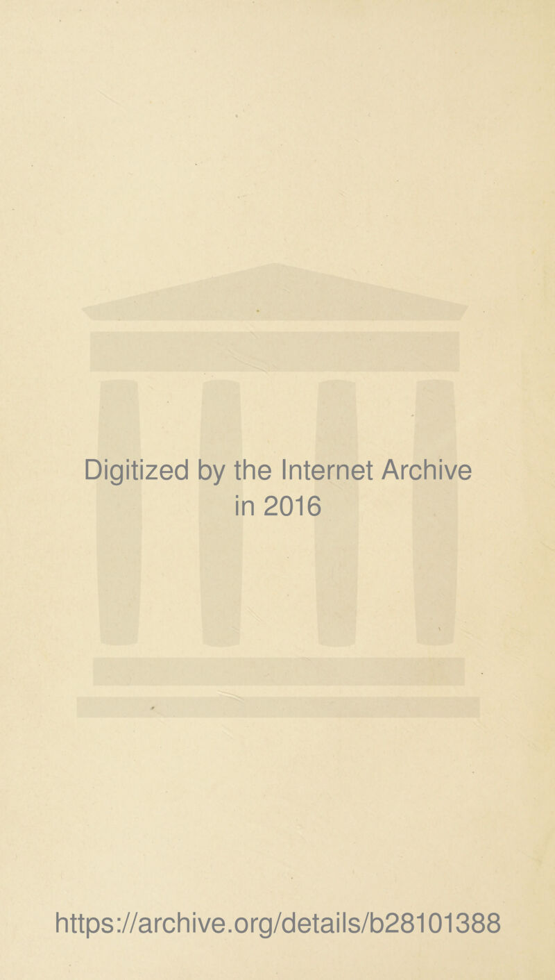 Digitized by the Internet Archive in 2016 https://archive.org/details/b28101388