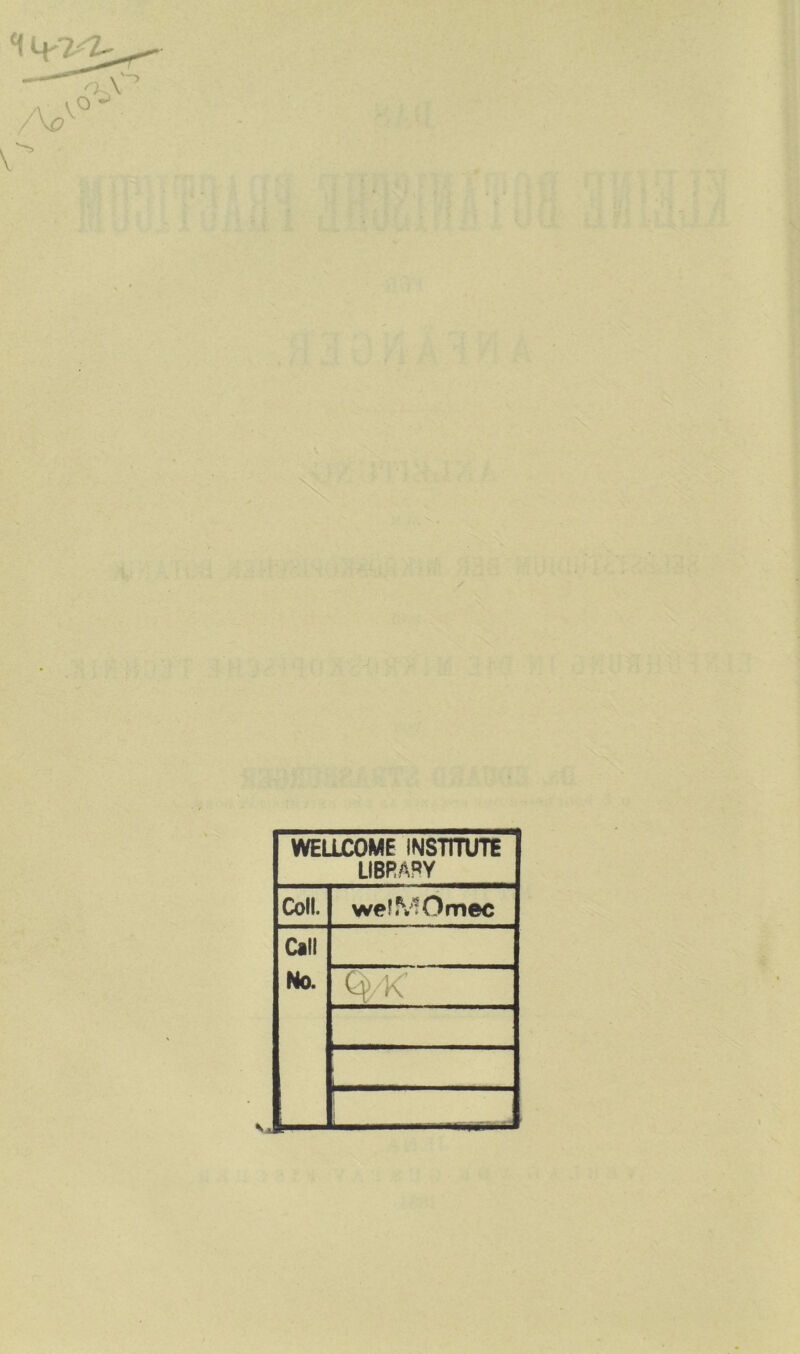 WELLCOME INSTITUTE LIBRARY Coli. welMOmec Call No. Ö-K