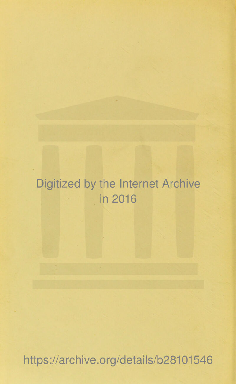 Digitized by the Internet Archive in 2016 https://archive.org/detaiis/b28101546