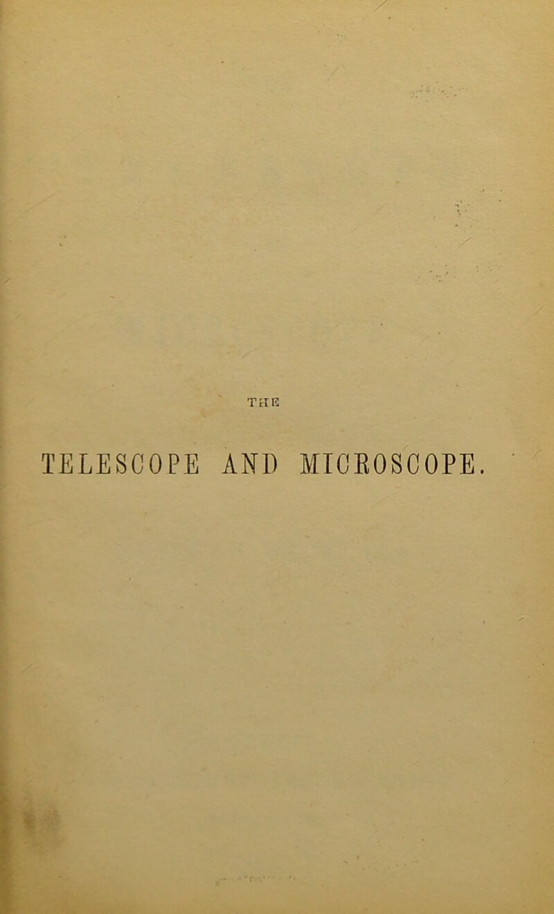 THE TELESCOPE AND MICROSCOPE.