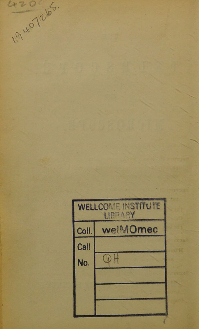 tx O V Oc A % r ,•*-?' \d o WELLCOf. • INSTITUTE UPH^RY Coll. we'MQmec Cal! No. Cj>H i