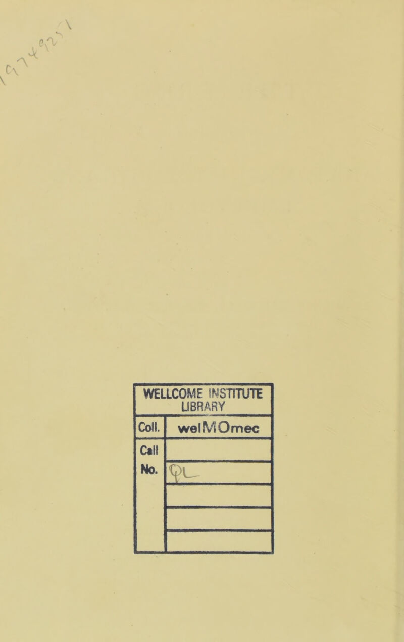 WELLCOME INSTITUTE LIBRARY Coll. welMOmec Call No.