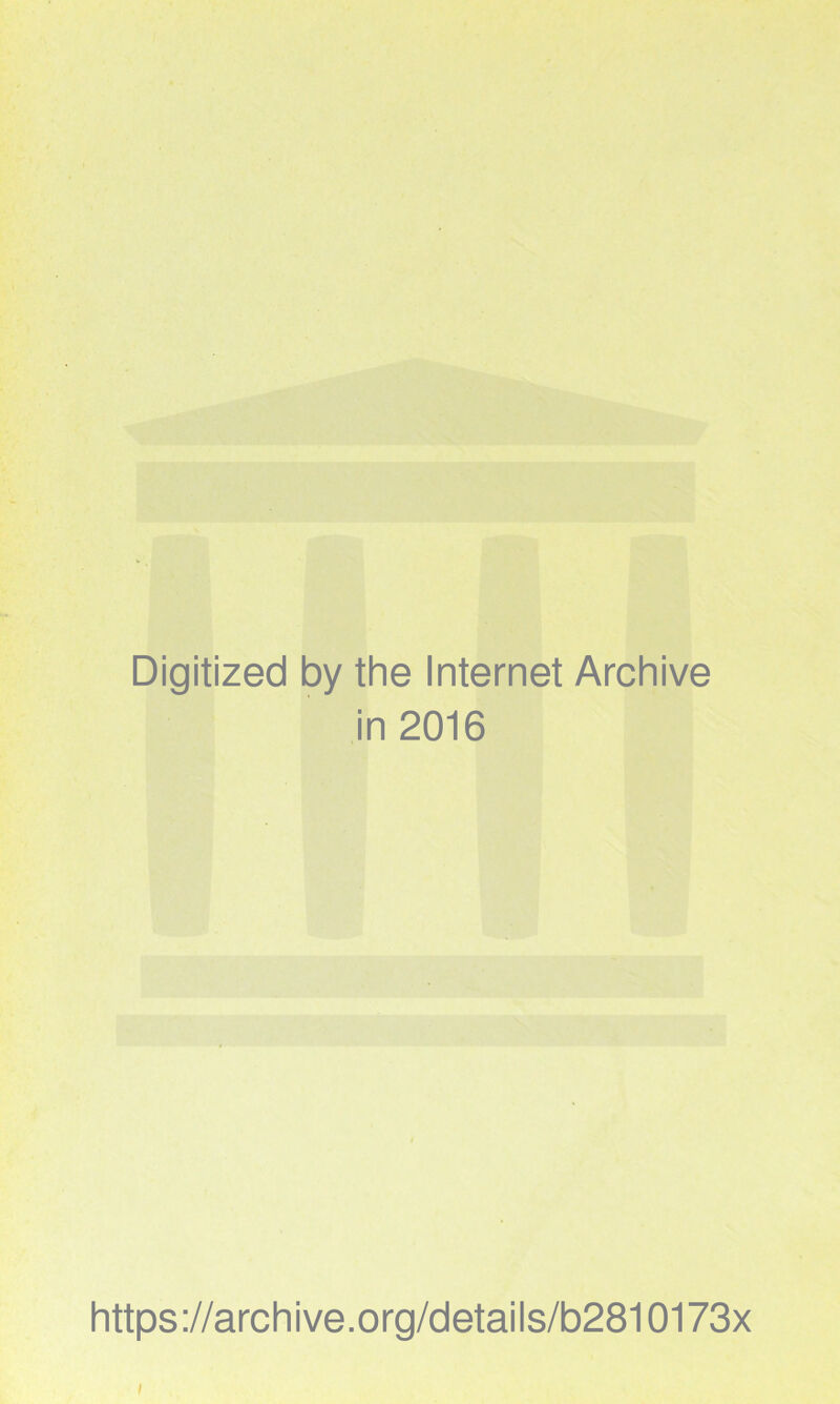 Digitized by the Internet Archive in 2016 https://archive.org/details/b2810173x I