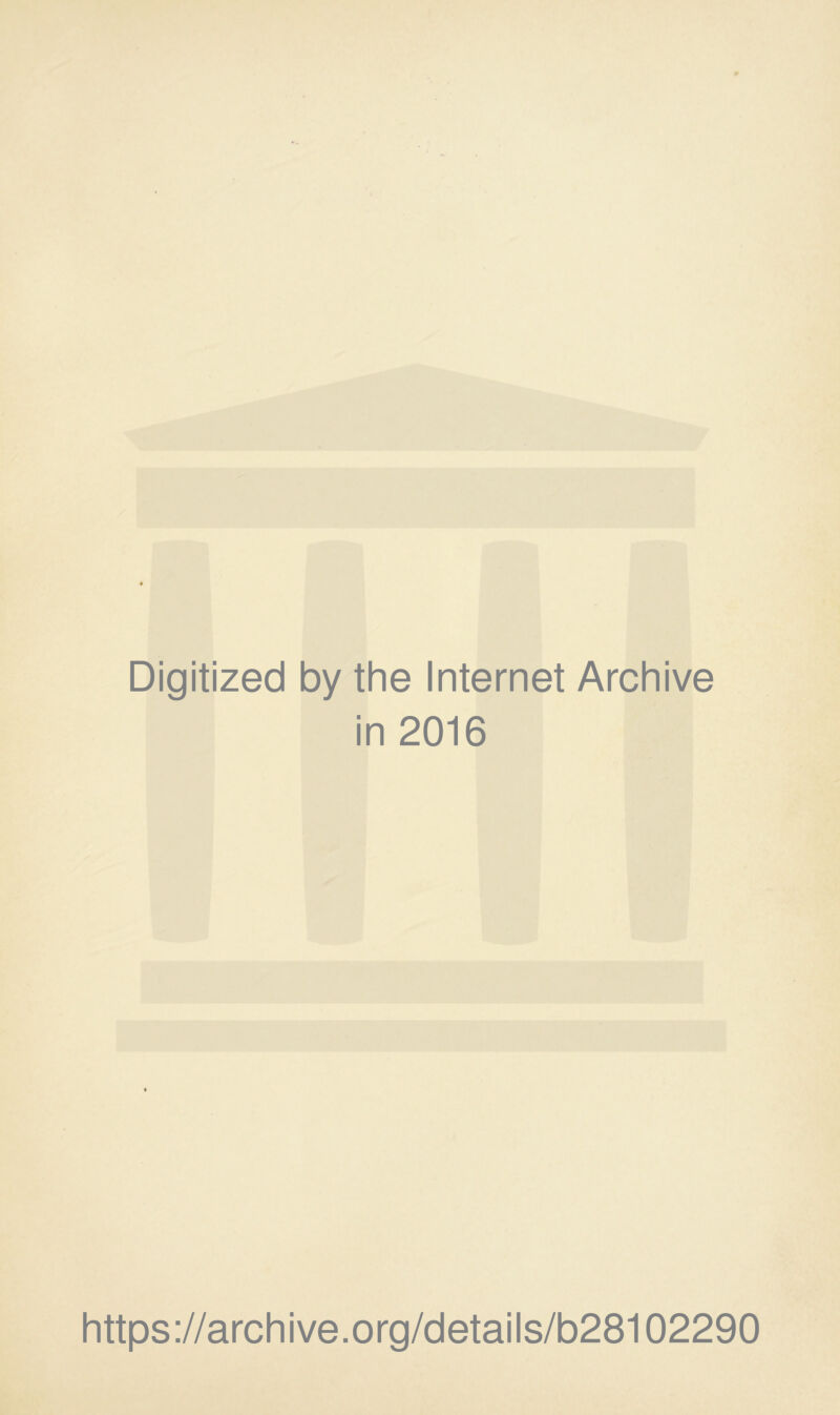 Digitized by the Internet Archive in 2016 https://archive.org/details/b28102290