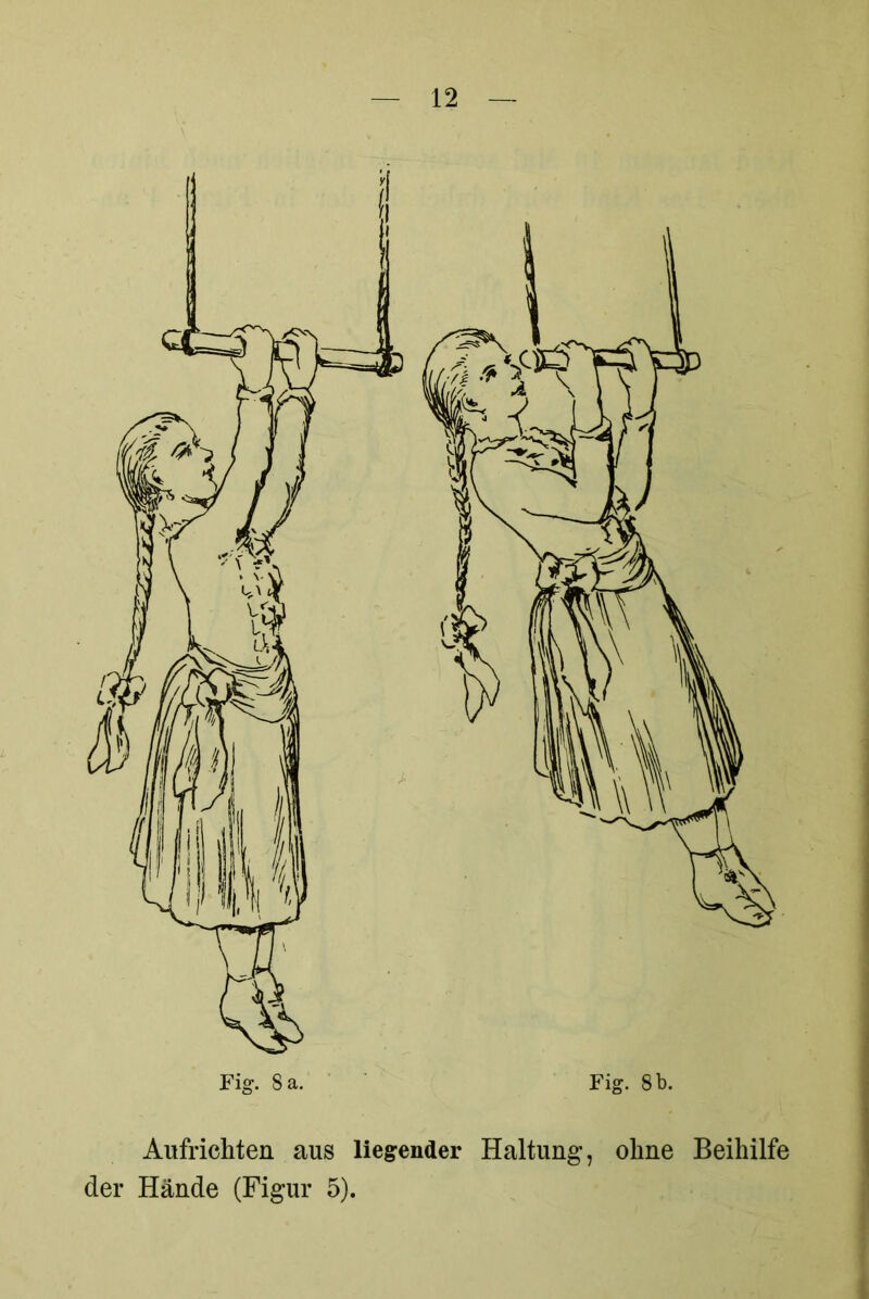 Aufrichten aus liegender Haltung, ohne Beihilfe der Hände (Figur 5).