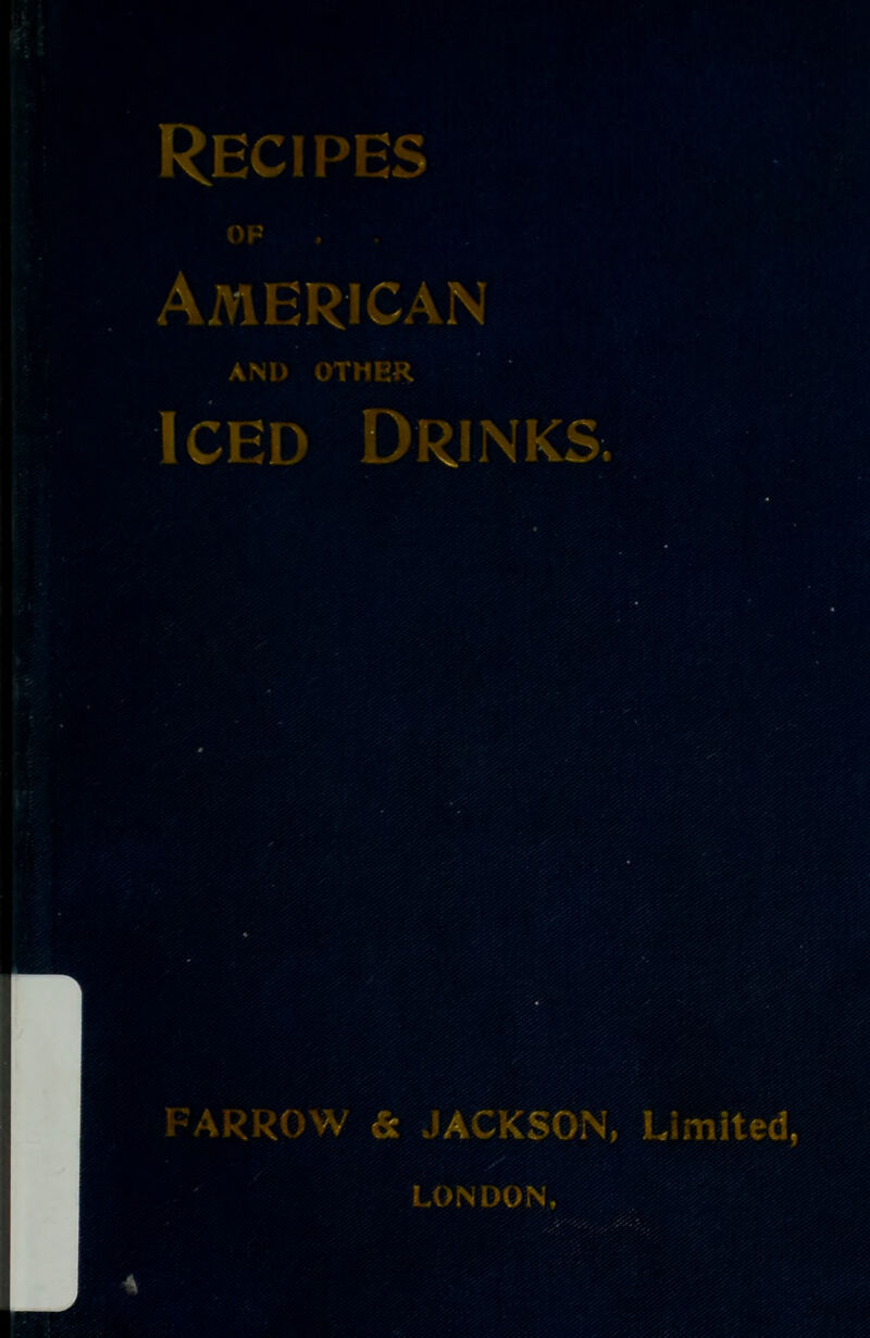 Recii>es IV' American AND CTHEH Iced ^ nks. . ARROW & JACKSON, Limited, LONDON, A