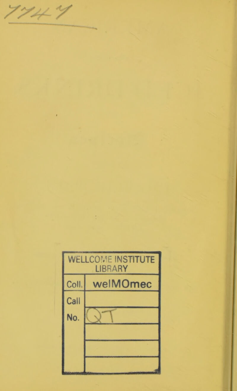 WELLCO^^E INSTITUTE LIBRARY ColL welMOmec Call No. QT