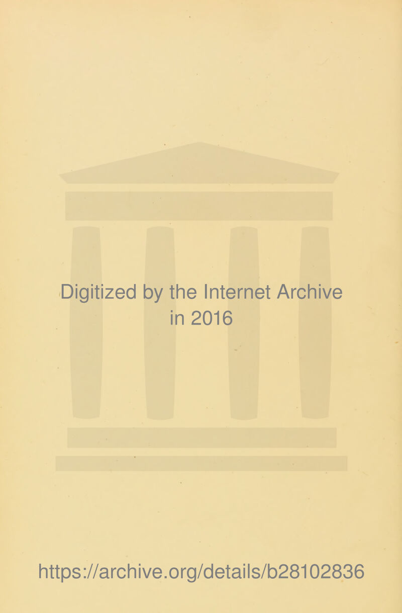 Digitized by the Internet Archive in 2016 https://archive.org/details/b28102836