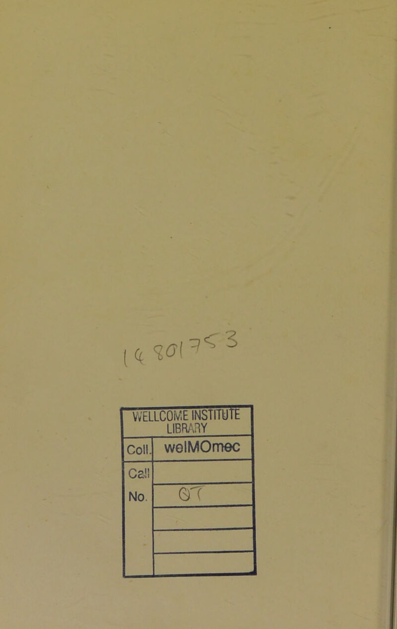 ((( 3 WELLCOME INStliylb i\m\i\y Coll. welMOmec CaJ! No. 0T