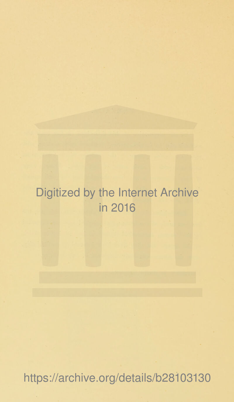 Digitized by the Internet Archive in 2016 https://archive.org/details/b28103130