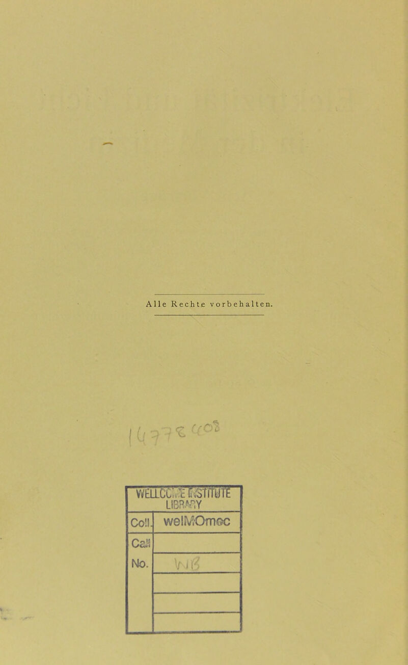 Alle Rechte Vorbehalten. LIBR.^'’.Y Co'.l. weliVOmoc Ho. Viii