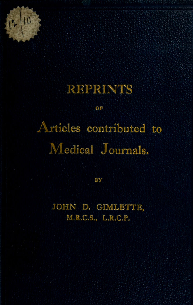 .A nicies contributed to real J oumals. JOHN D. GIMLETTE, ' *»