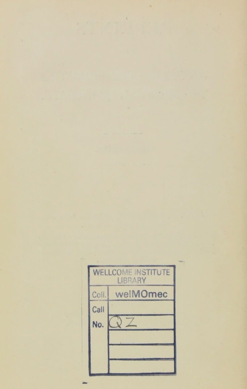 WELLCOME INSTITUTE LIBRARY Coll. welMOmec Call No.
