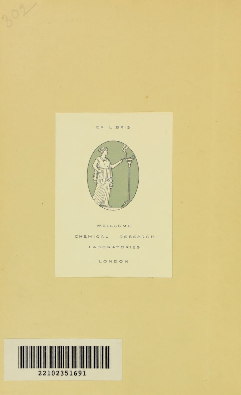 EX L I B R I S WELUCOM E CHEMICAL RESEARCH LABORATORIES LONDON 22102351691