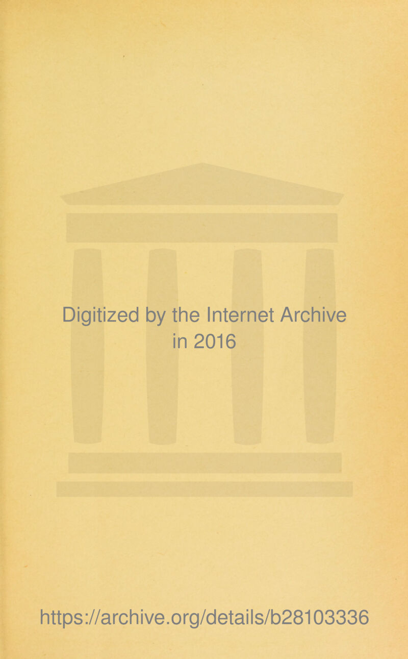 Digitized by the Internet Archive in 2016 https://archive.org/details/b28103336