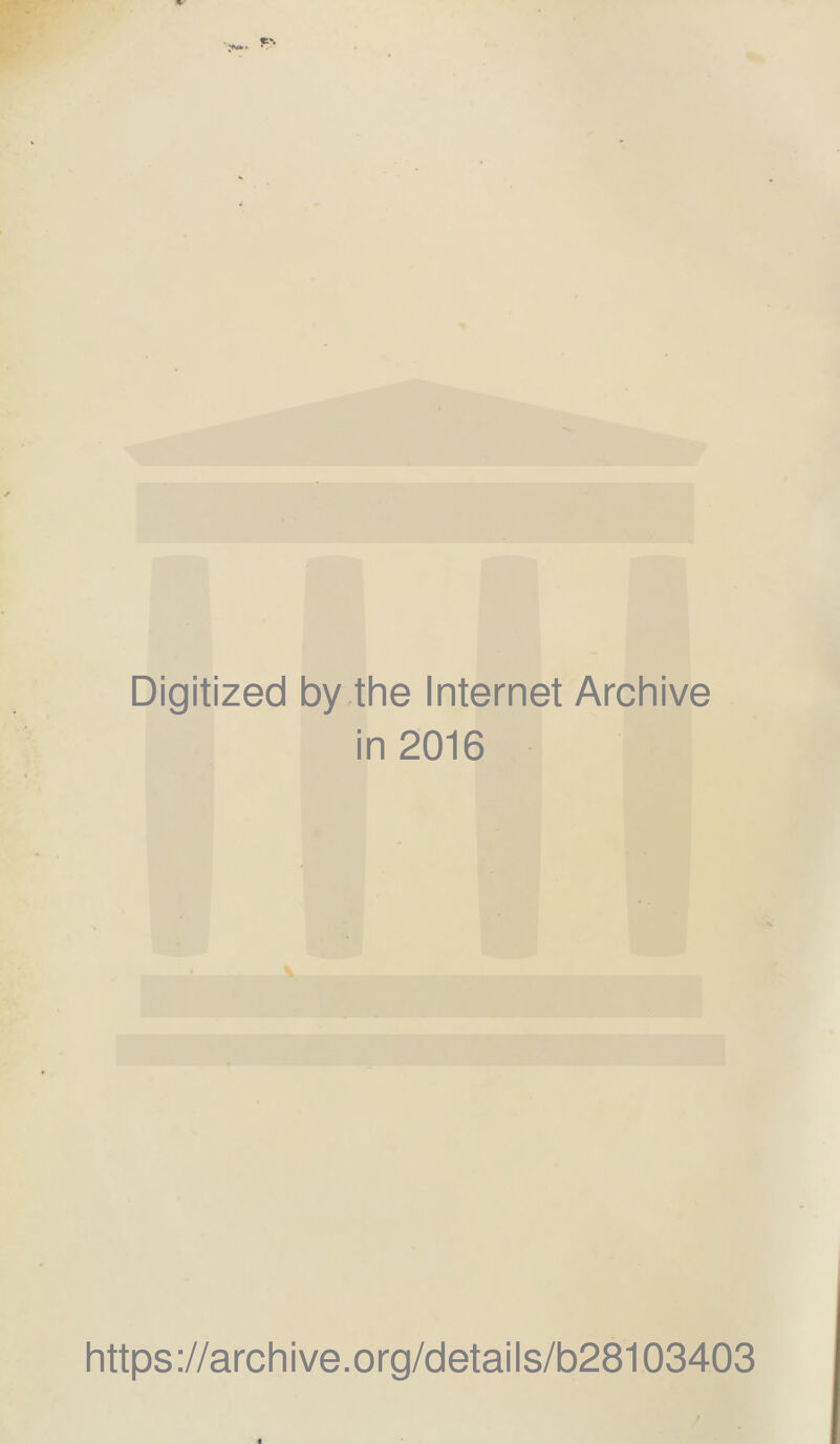 Digitized by the Internet Archive in 2016 https://archive.org/details/b28103403