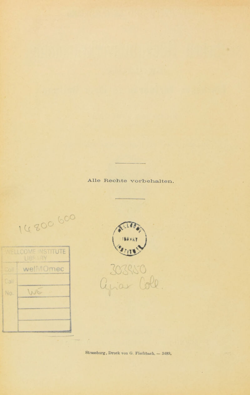 Alle Rechte vorbeiaalten. r rO \ Ci ^0& ' Strassburg, Druck von G. Fischbach, — 3489.