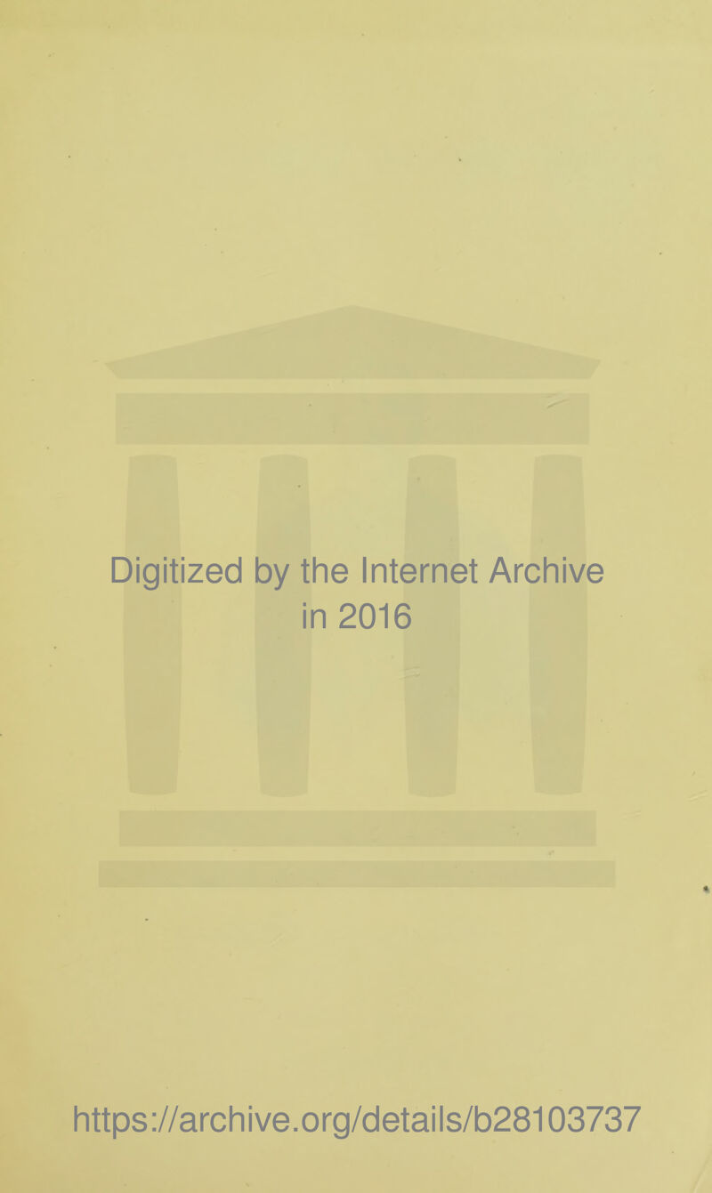 Digitized by the Internet Archive in 2016 https://archive.org/details/b28103737