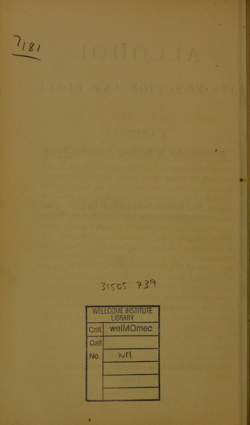 WELLCOME INSTITUTE LIBRARY Coll. welMOmec Call No.