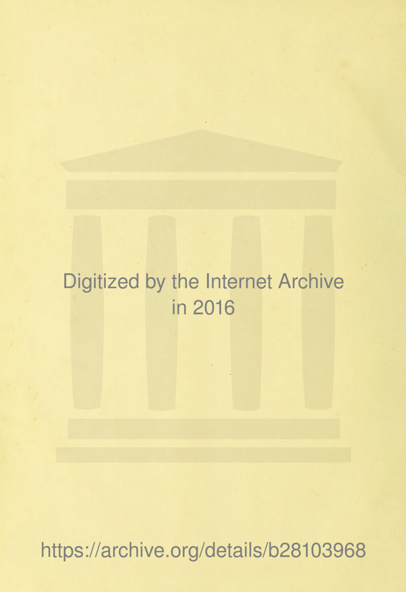 Digitized by the Internet Archive in 2016 https://archive.org/details/b28103968