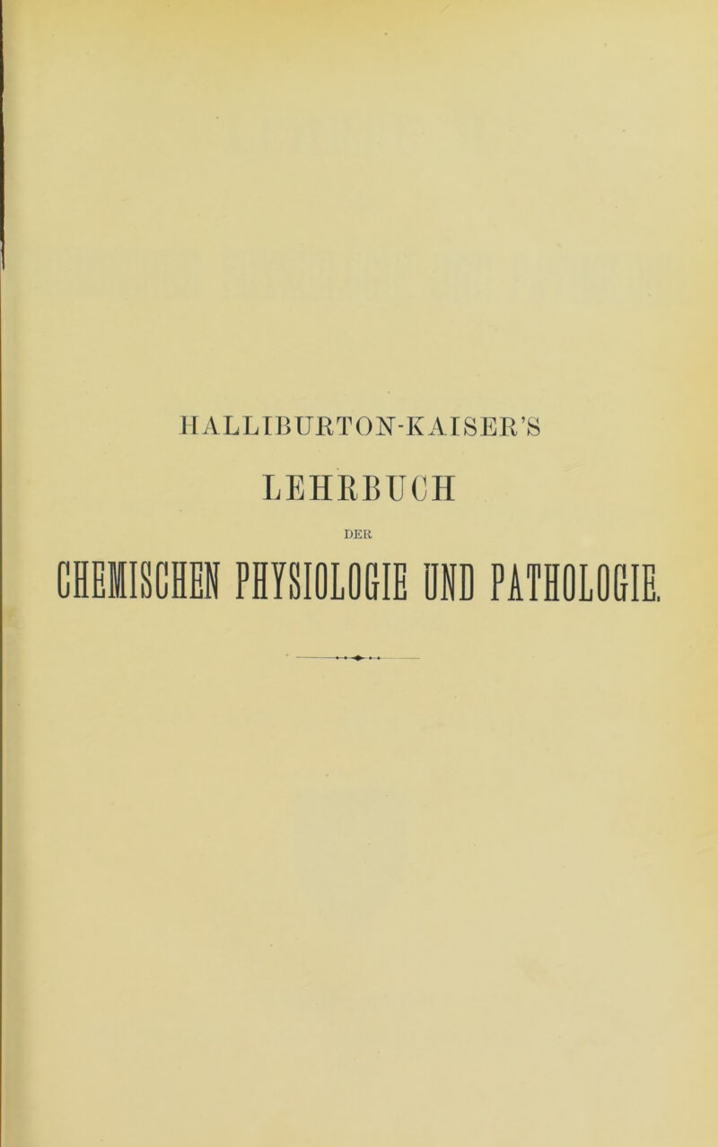 IIALLIBURTON-KAISER’S LEHRBUCH DER CHE1ISCHBM PEYSIOLOSIE DND PATflOLOGIE.