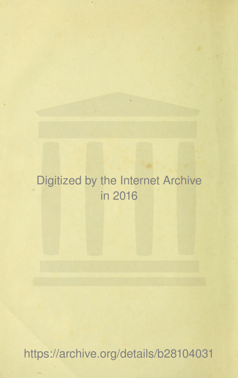 ) Digitized by the Internet Archive in 2016 https://archive.org/details/b28104031