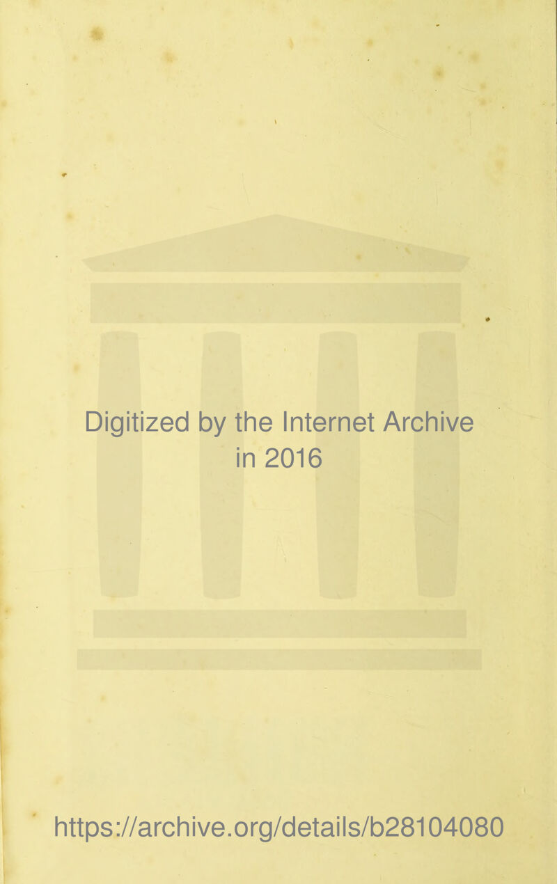 Digitized by the Internet Archive in 2016 https://archive.org/details/b28104080