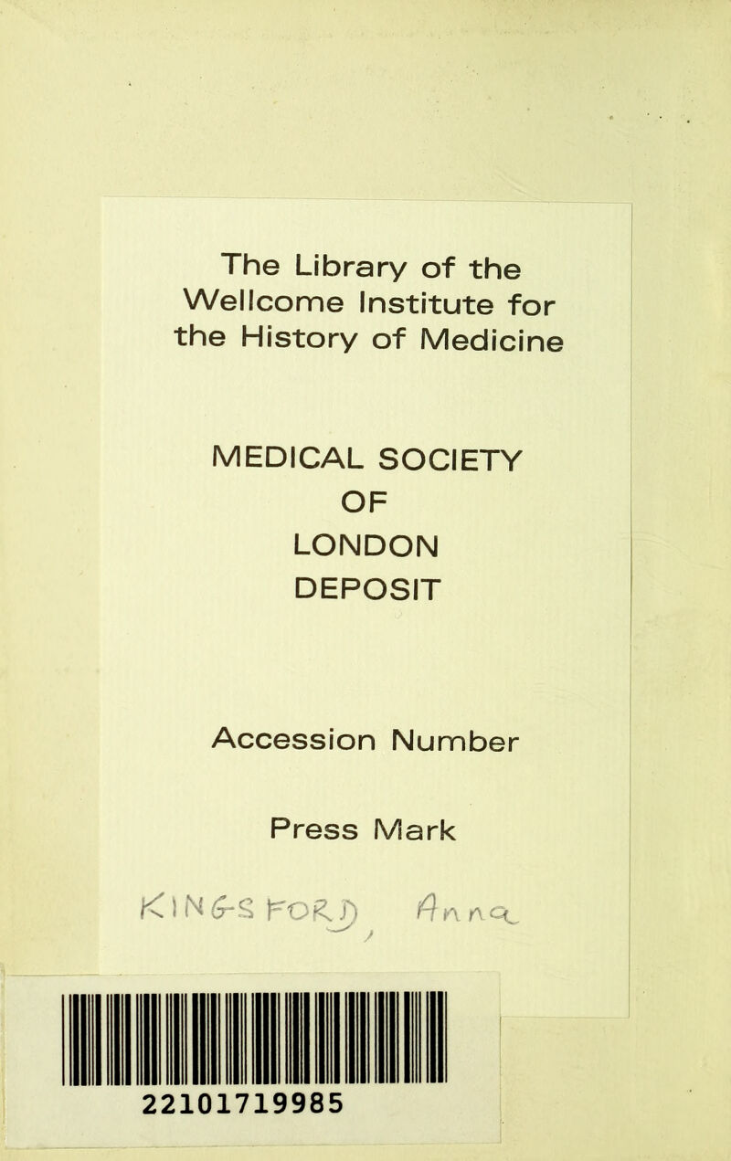 The Library of the Wellcome Institute for the History of Medicine MEDICAL SOCIETY OF LONDON DEPOSIT Accession Number Press Mark KINKo£J) f