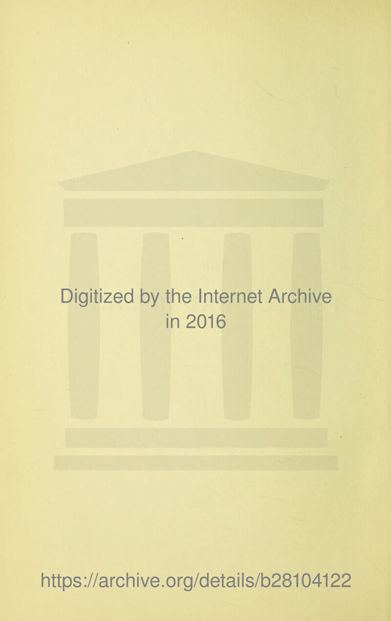 Digitized by the Internet Archive in 2016 https://archive.org/details/b28104122