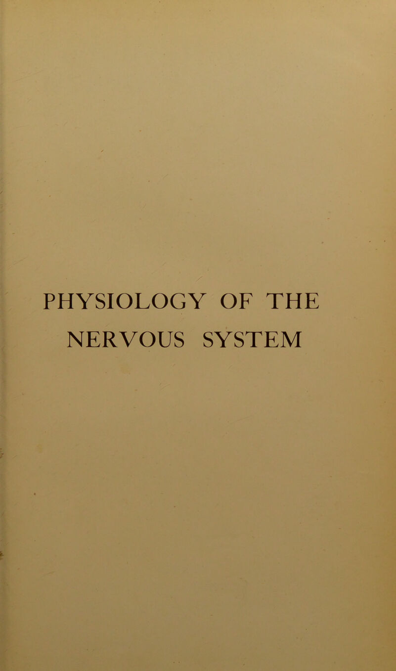 PHYSIOLOGY OF THE NERVOUS SYSTEM