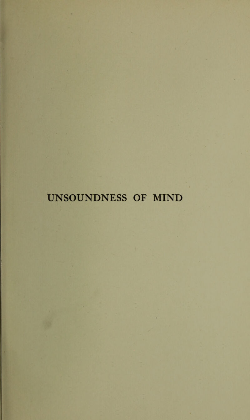 UNSOUNDNESS OF MIND