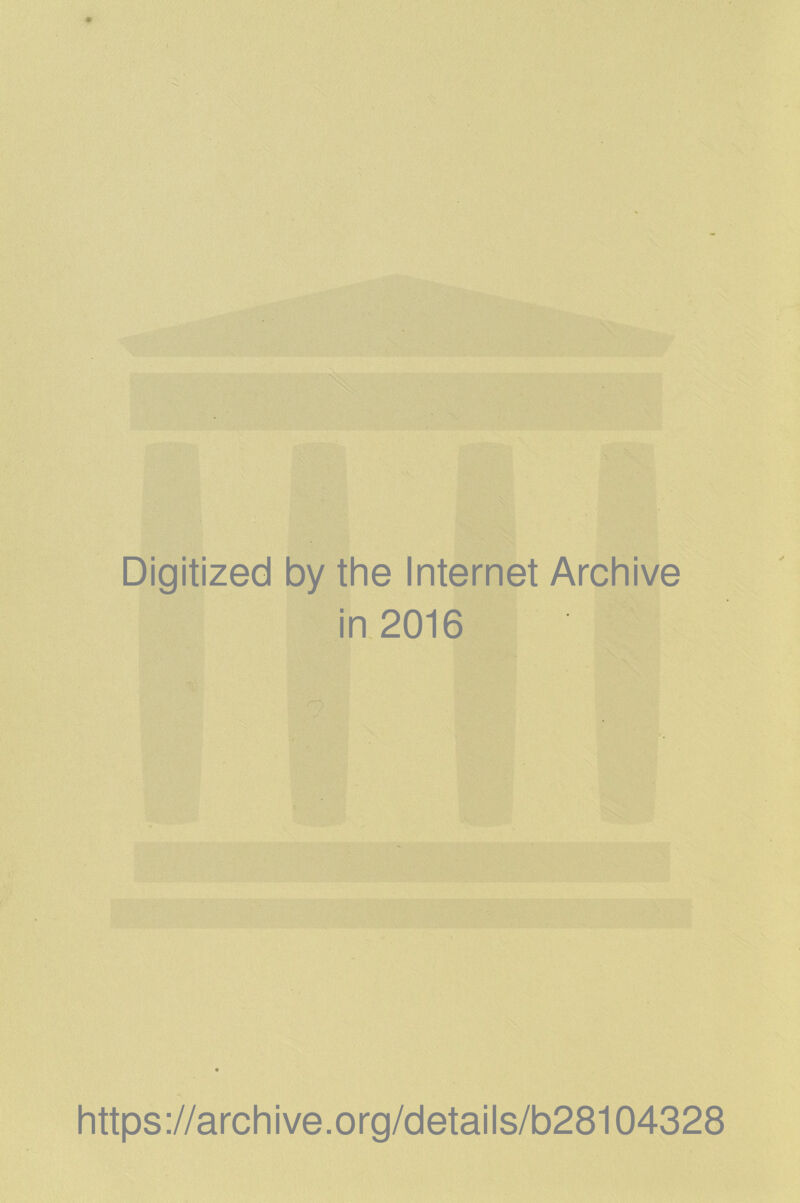 Digitized by the Internet Archive in 2016 https://archive.org/details/b28104328