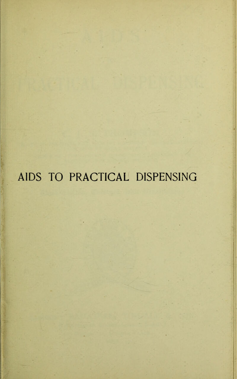 AIDS TO PRACTICAL DISPENSING