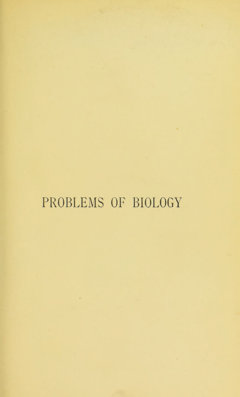 PROBLEMS OF BIOLOGY