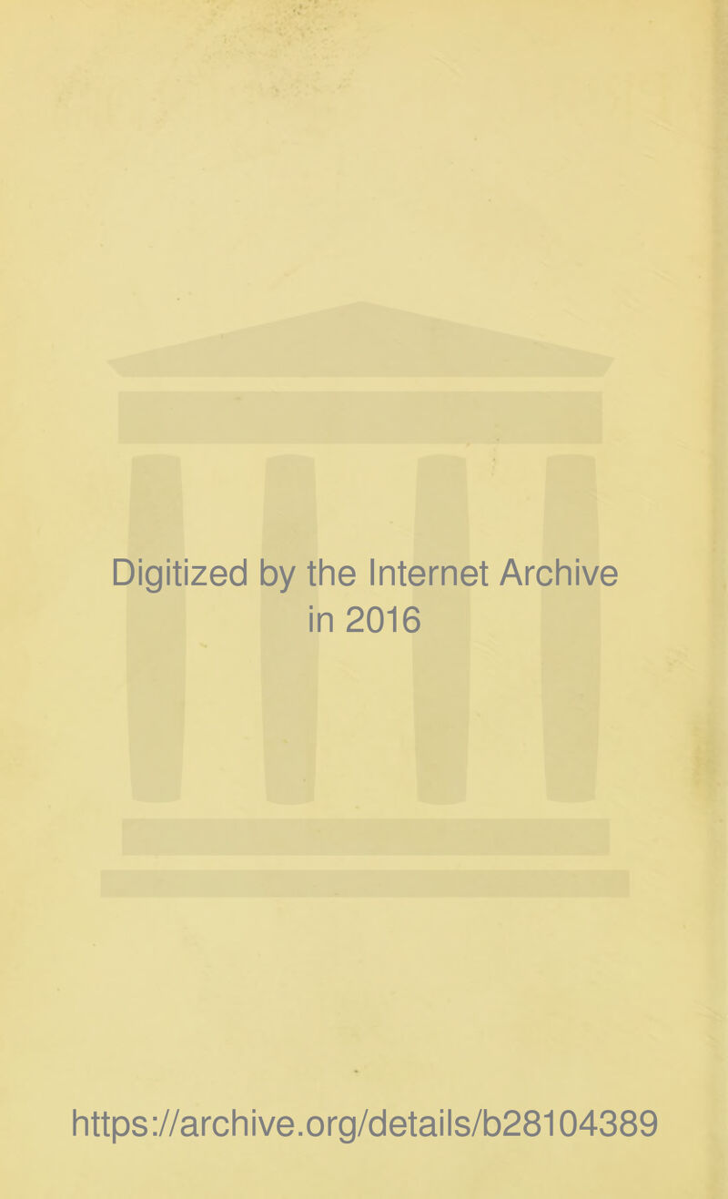 Digitized by the Internet Archive in 2016 https://archive.org/detaiis/b28104389