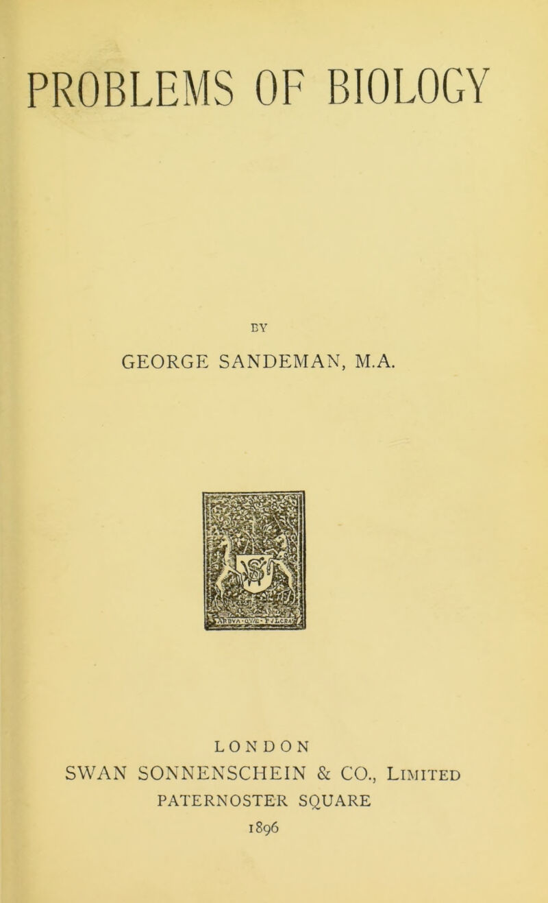 BY GEORGE SANDEMAN, M.A. LONDON SWAN SONNENSCHEIN & CO., Limited PATERNOSTER SQUARE 1896